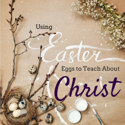 Using the Easter Egg to Teach About Christ