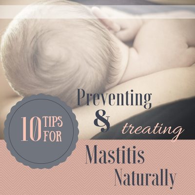 10 Tips to Treating & Preventing Mastitis Naturally