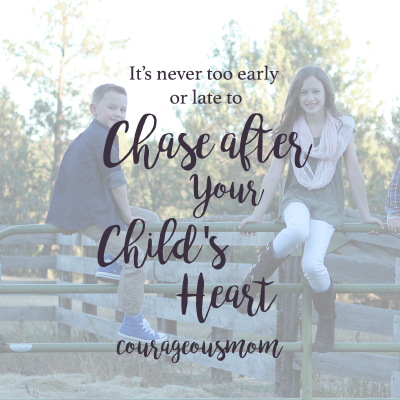 It’s Never to Early or Late to Chase After Your Child’s Heart