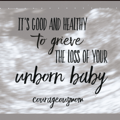 It is good to grieve the loss of your unborn baby