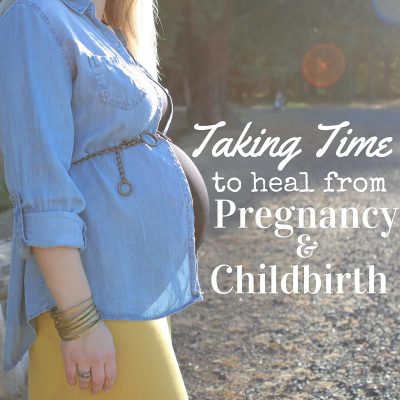 Taking Time to Heal from Pregnancy and Birth |Postpartum Care