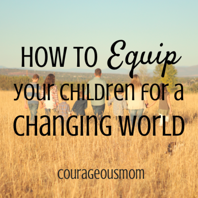How to Equip Your Children for an Uncertain and Changing World