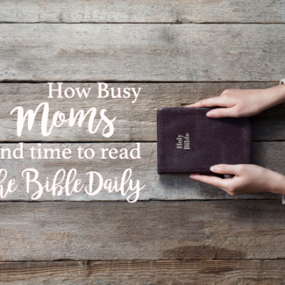 How Busy Moms Can Read the Bible Every Day